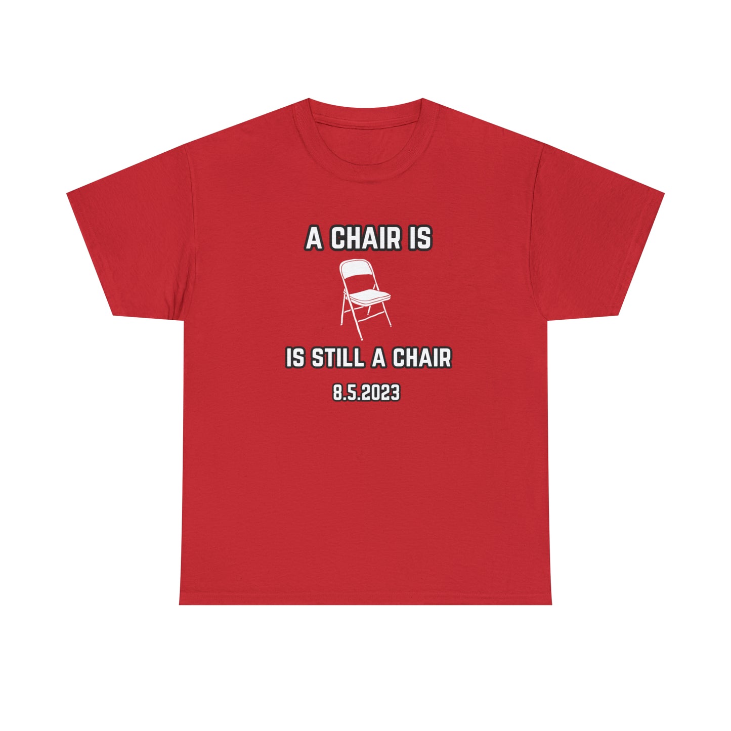 A Chair Is Still A Chair Unisex Heavy Cotton Tee