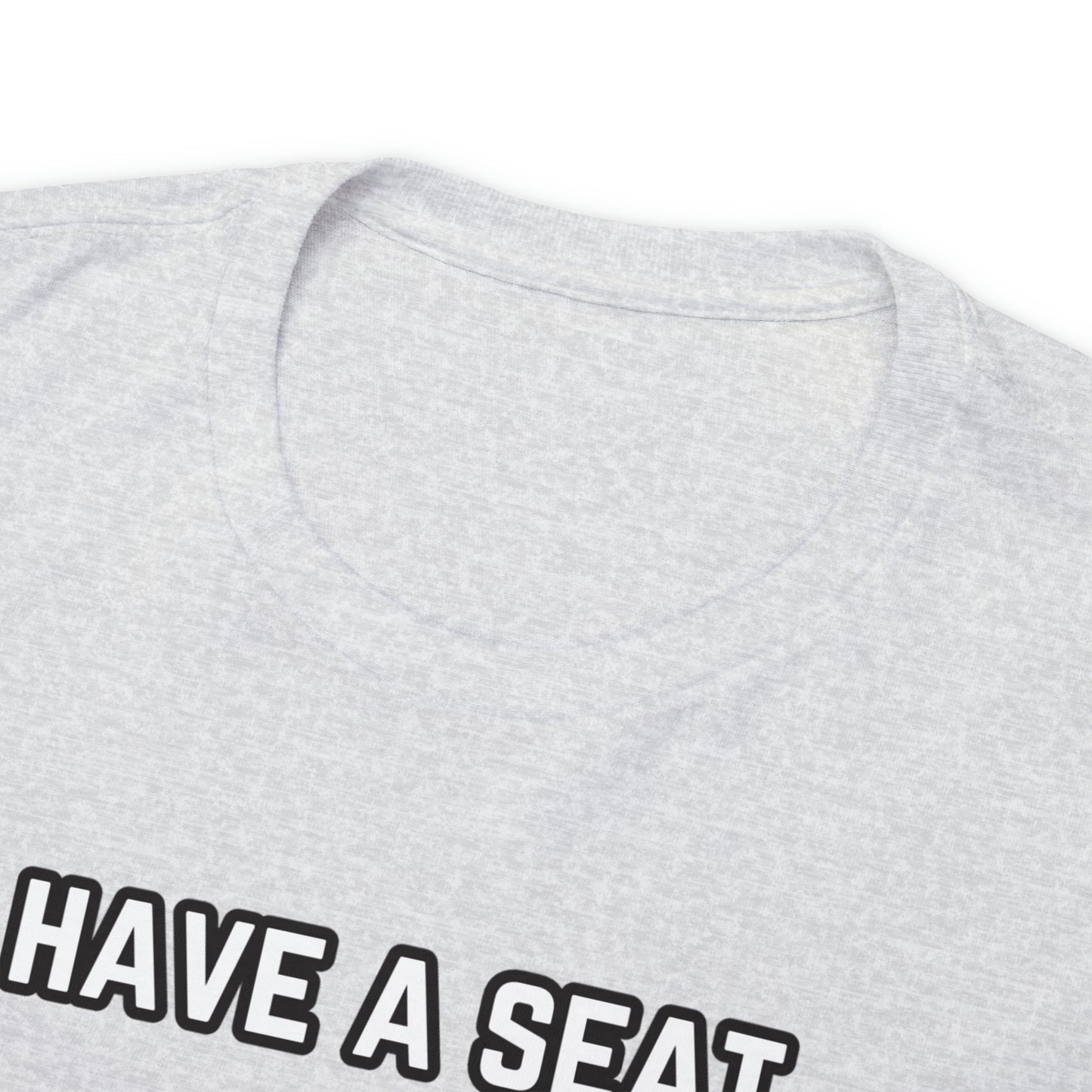 Have A Seat Unisex Heavy Cotton Tee