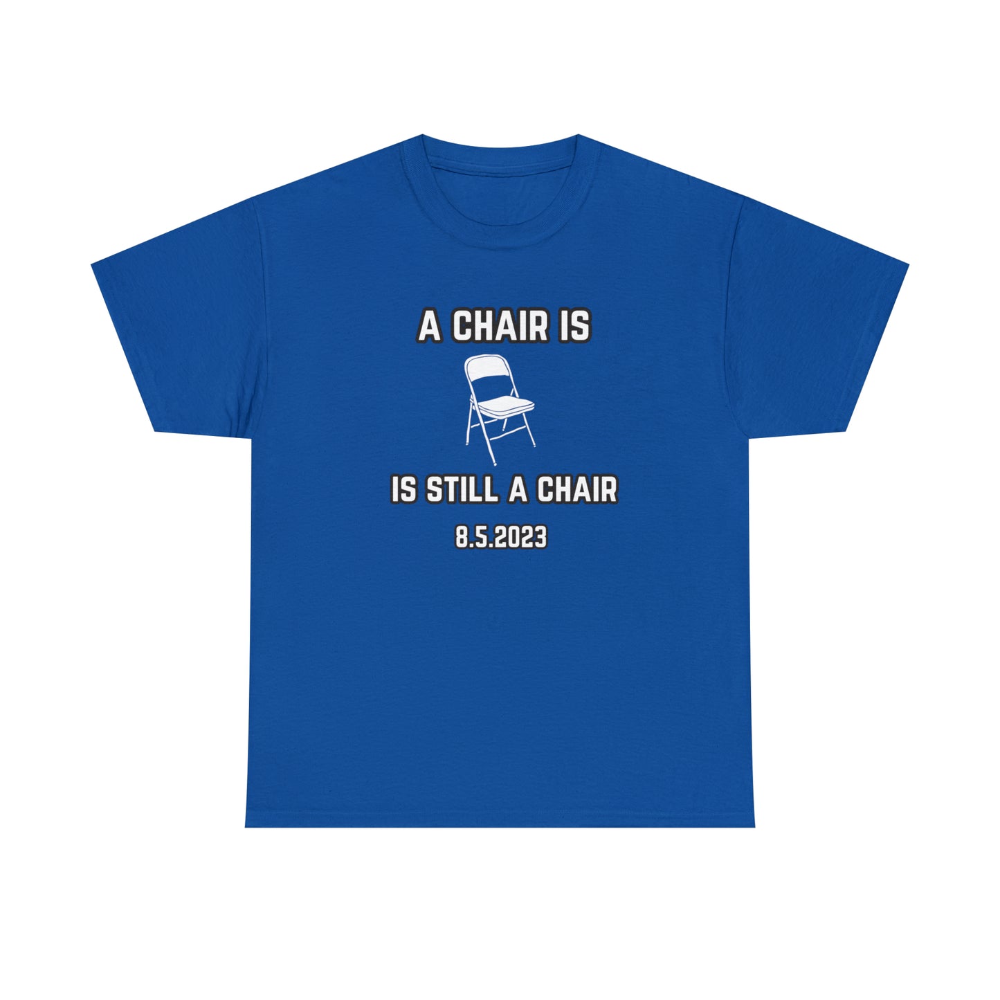 A Chair Is Still A Chair Unisex Heavy Cotton Tee