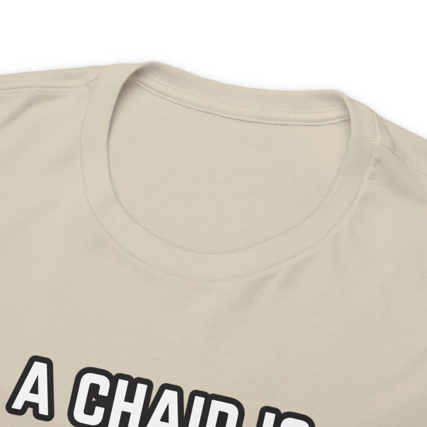 A Chair Is Still A Chair Unisex Heavy Cotton Tee