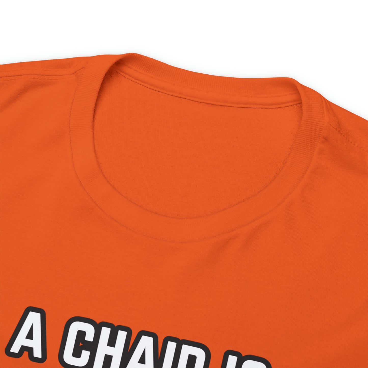 A Chair Is Still A Chair Unisex Heavy Cotton Tee