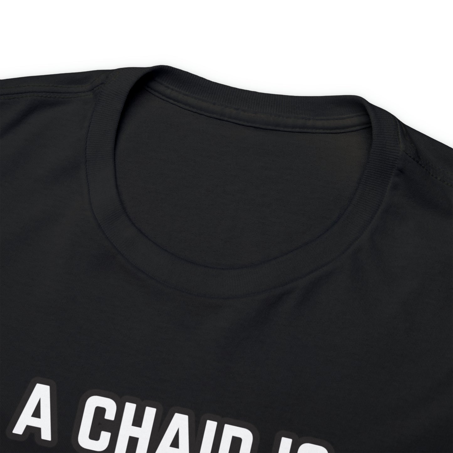 A Chair Is Still A Chair Unisex Heavy Cotton Tee