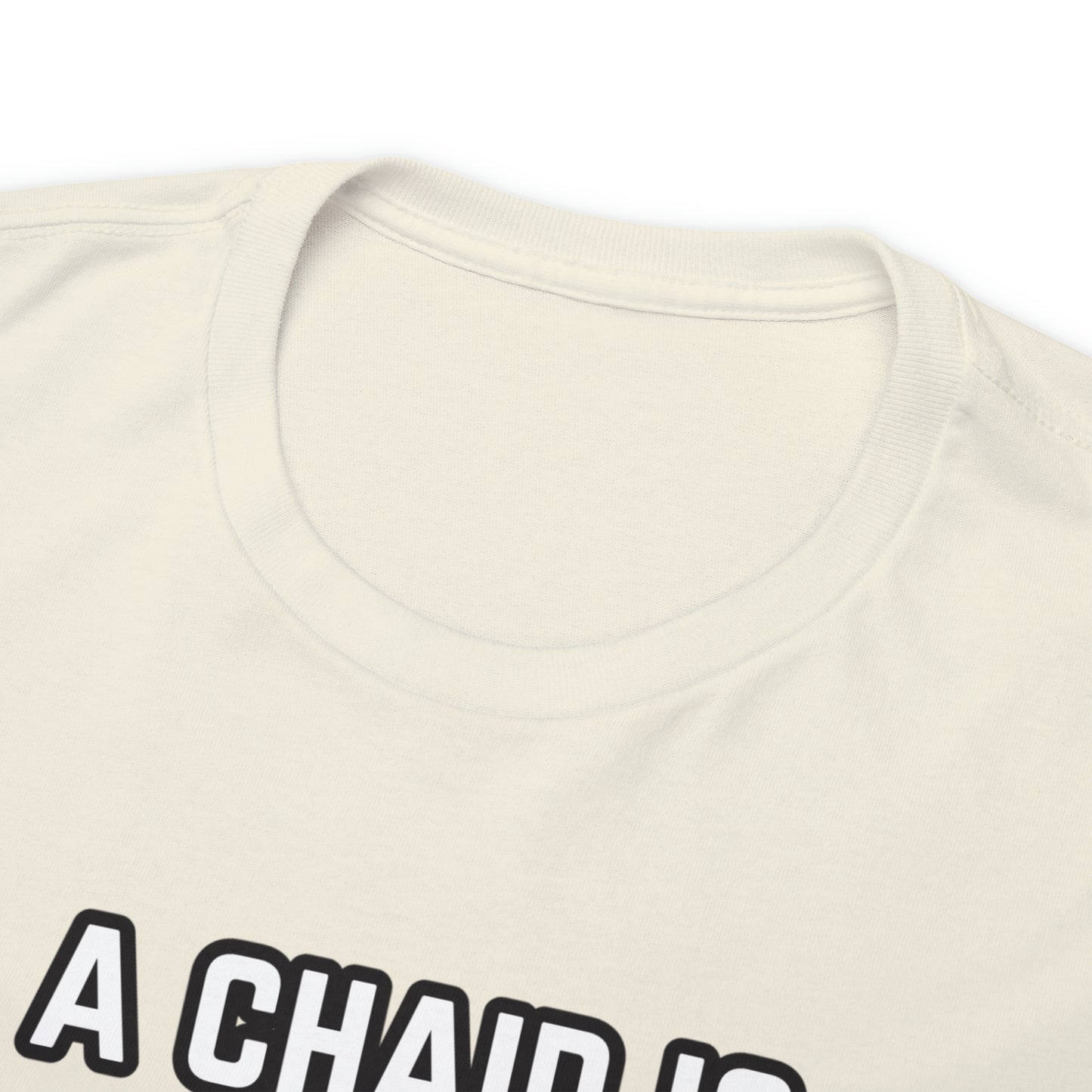 A Chair Is Still A Chair Unisex Heavy Cotton Tee