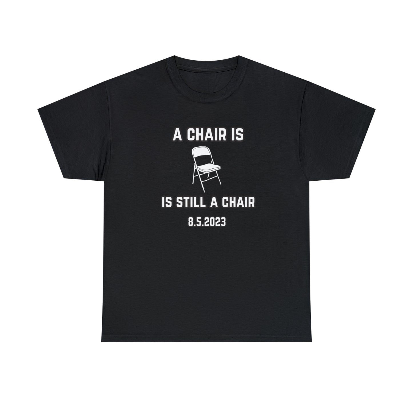 A Chair Is Still A Chair Unisex Heavy Cotton Tee