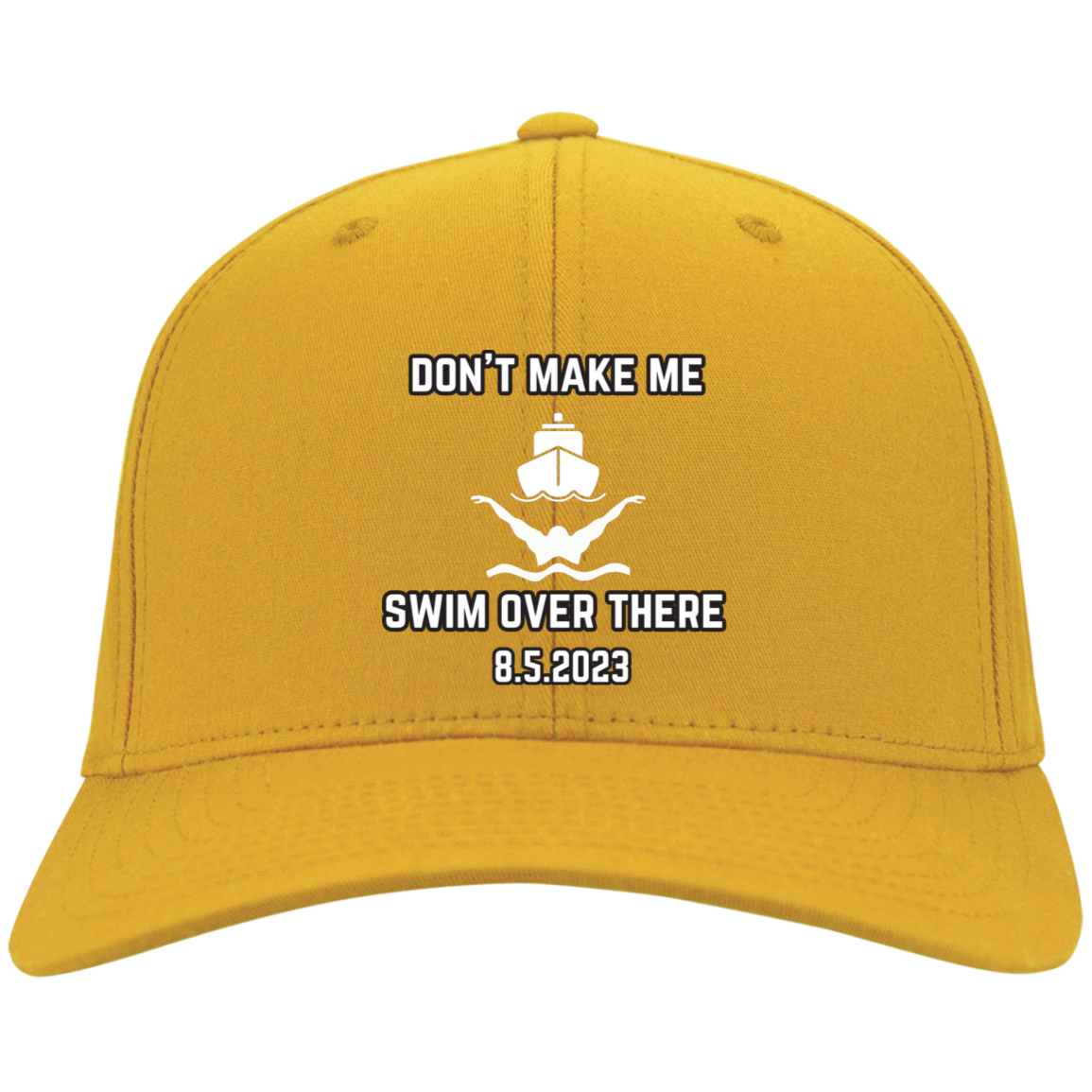 Don't Make Me Swim Over There Embroidered Twill Cap