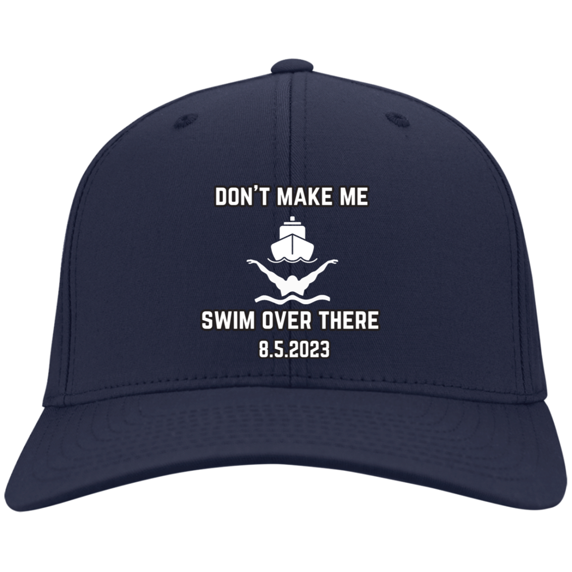 Don't Make Me Swim Over There Embroidered Twill Cap