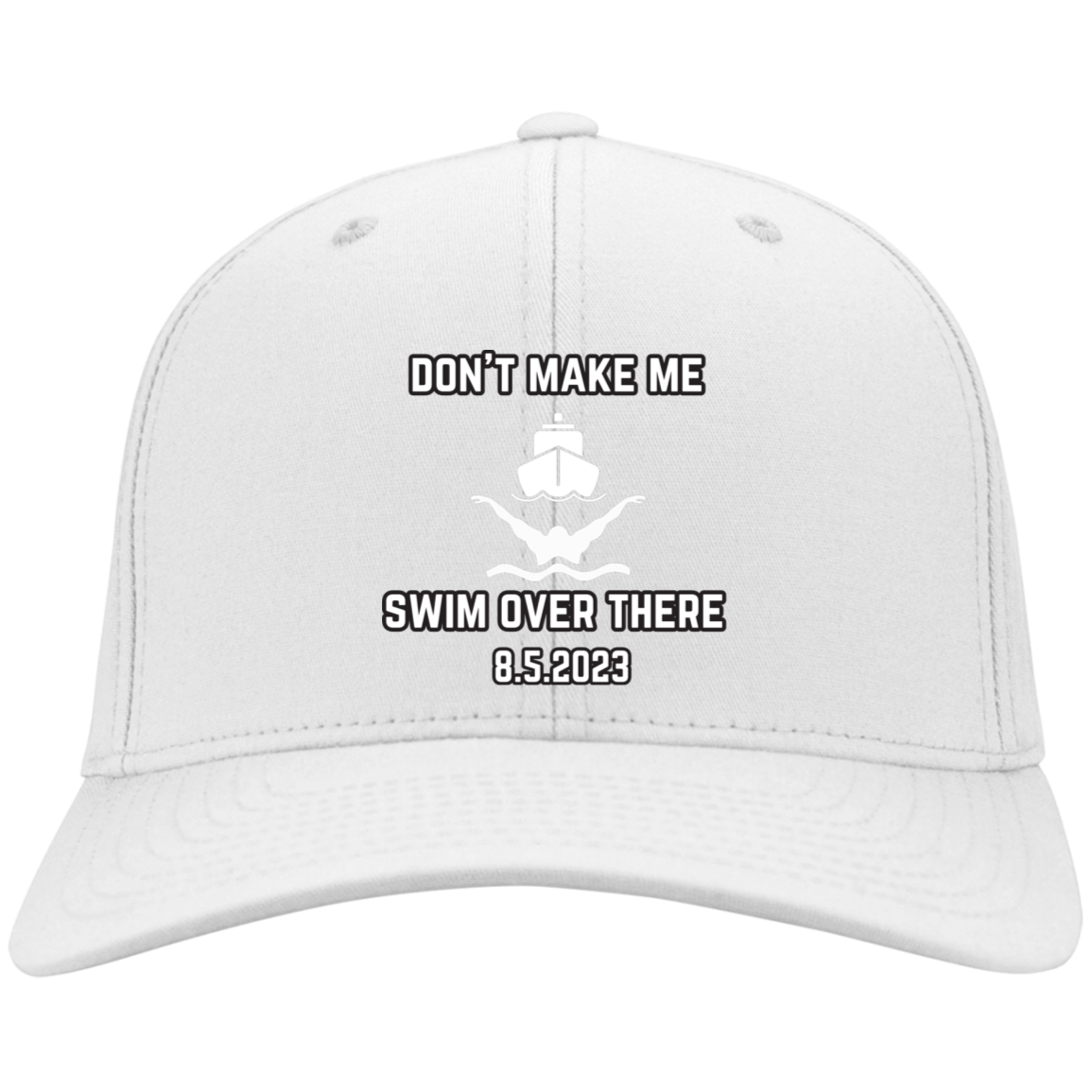 Don't Make Me Swim Over There Embroidered Twill Cap