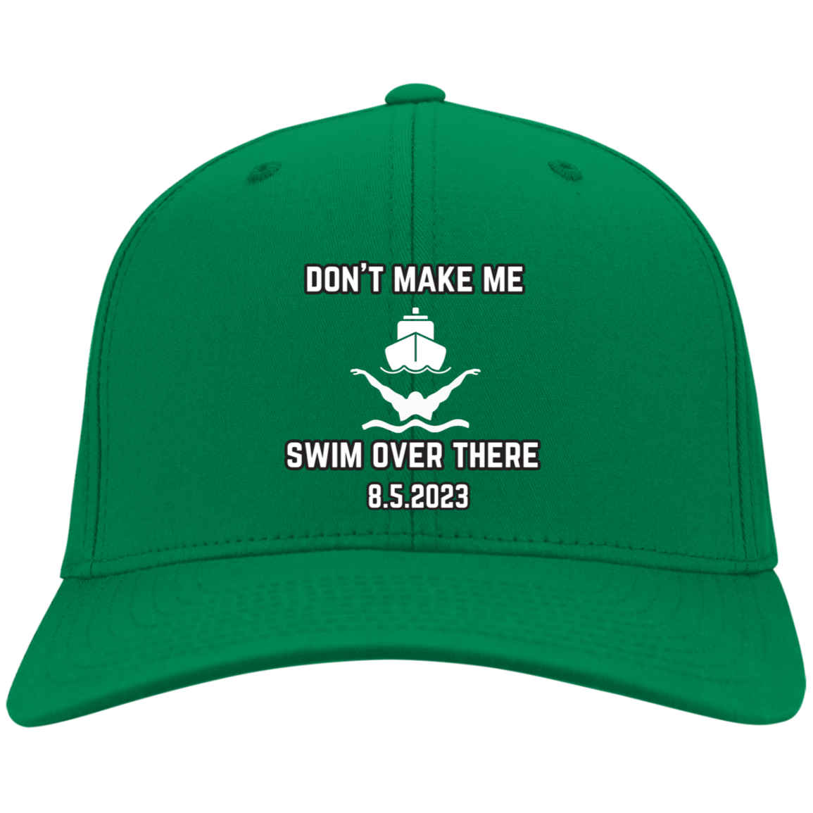 Don't Make Me Swim Over There Embroidered Twill Cap