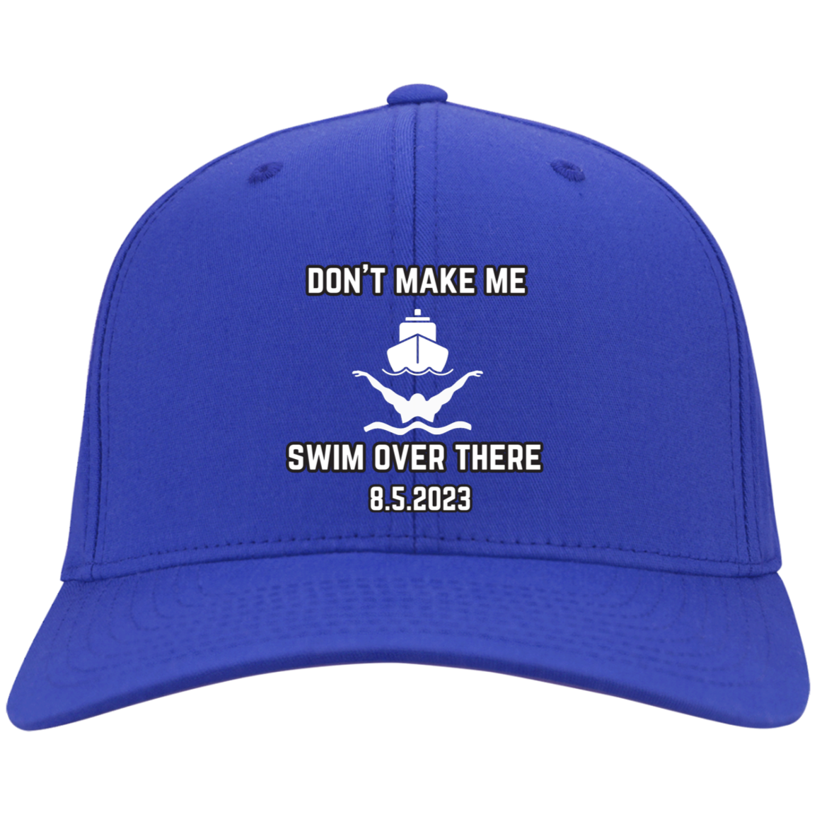 Don't Make Me Swim Over There Embroidered Twill Cap