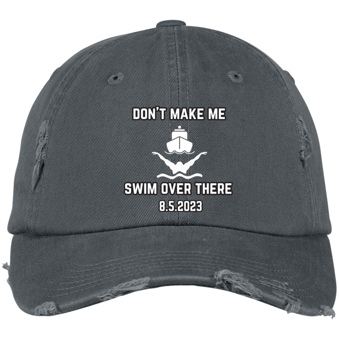 Don't Make Me Swim Over There Embroidered Distressed Dad Cap