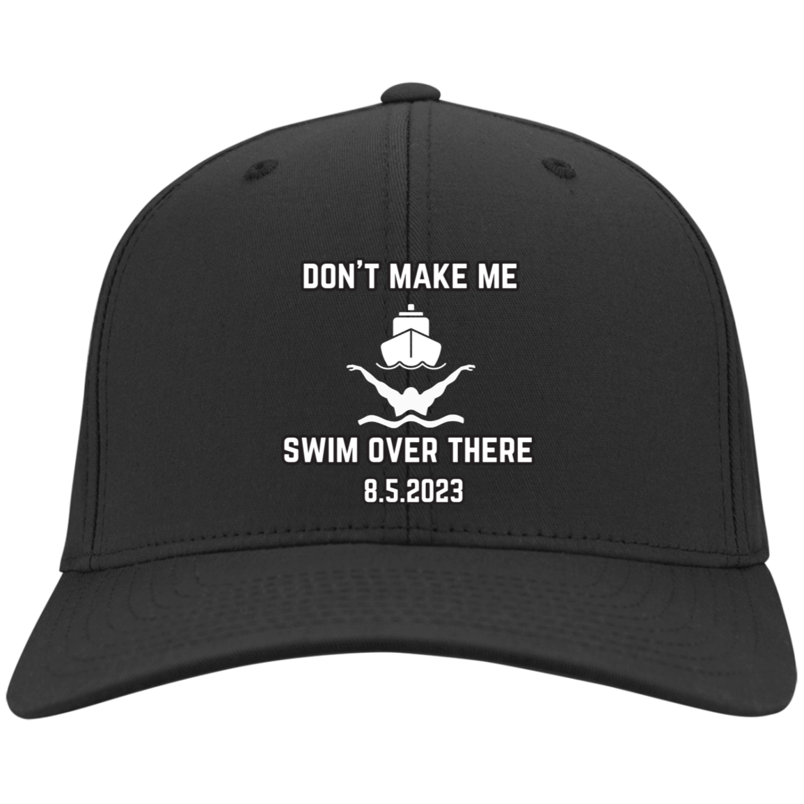 Don't Make Me Swim Over There Embroidered Twill Cap