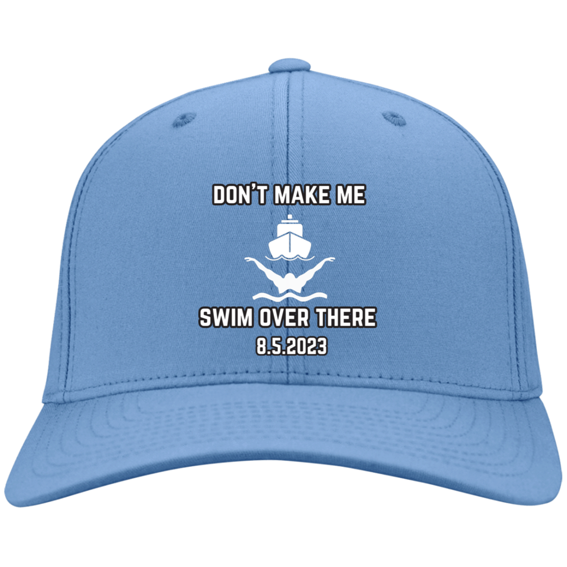 Don't Make Me Swim Over There Embroidered Twill Cap