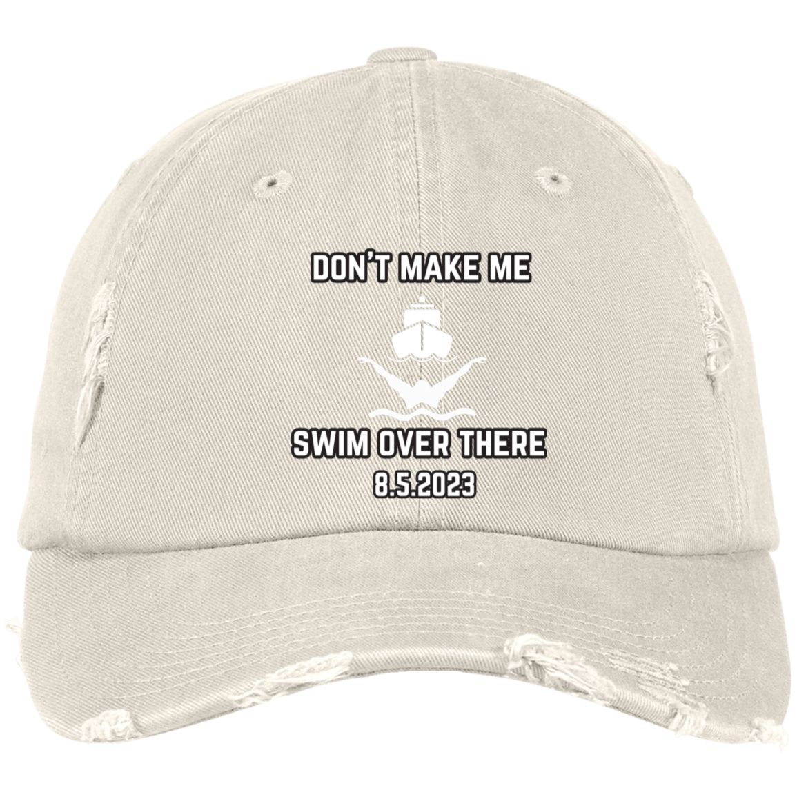 Don't Make Me Swim Over There Embroidered Distressed Dad Cap