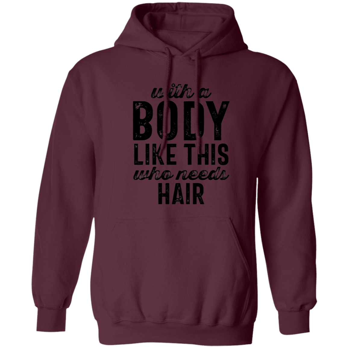 With A Body Like This Pullover Hoodie