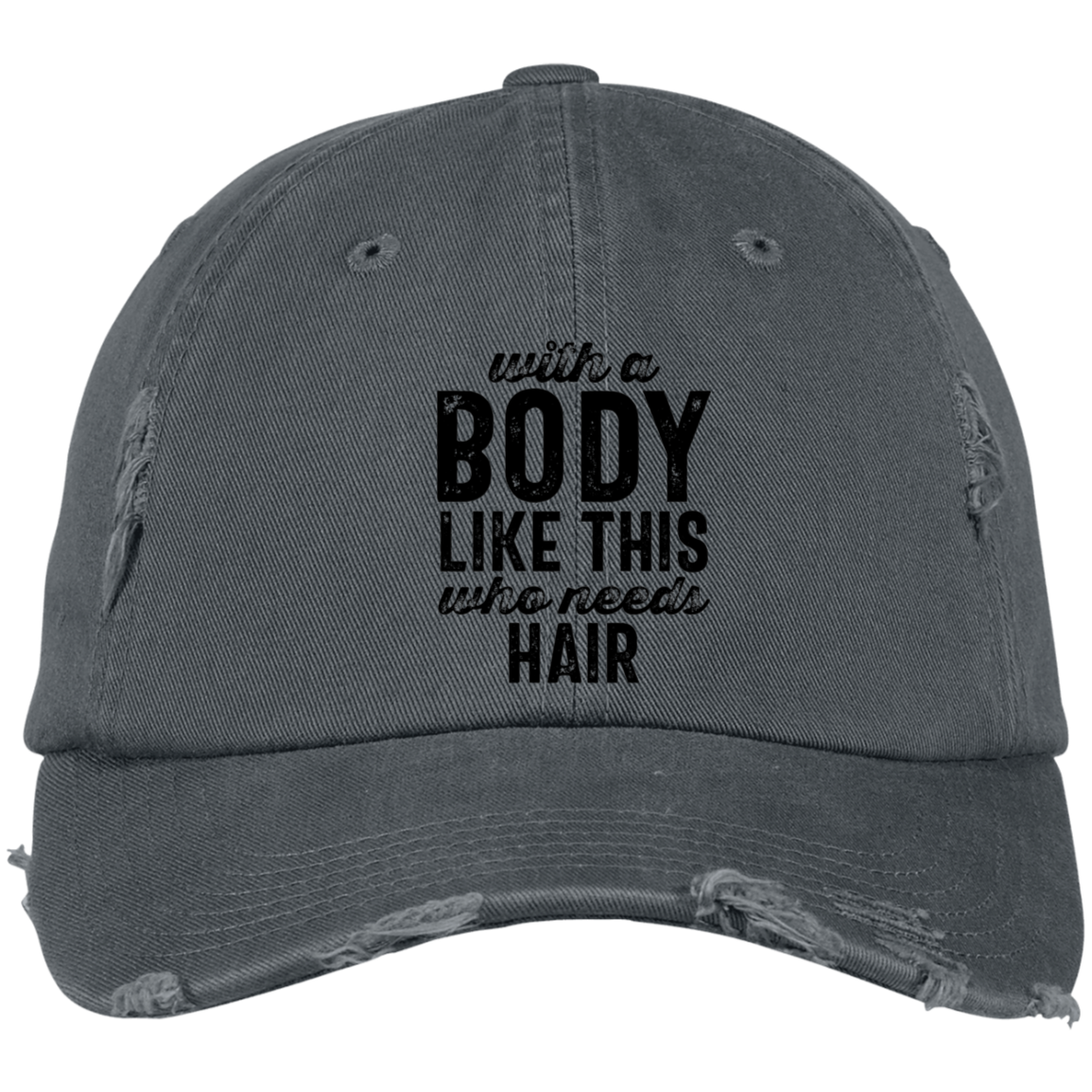 With A Body Like This Distressed Dad Cap