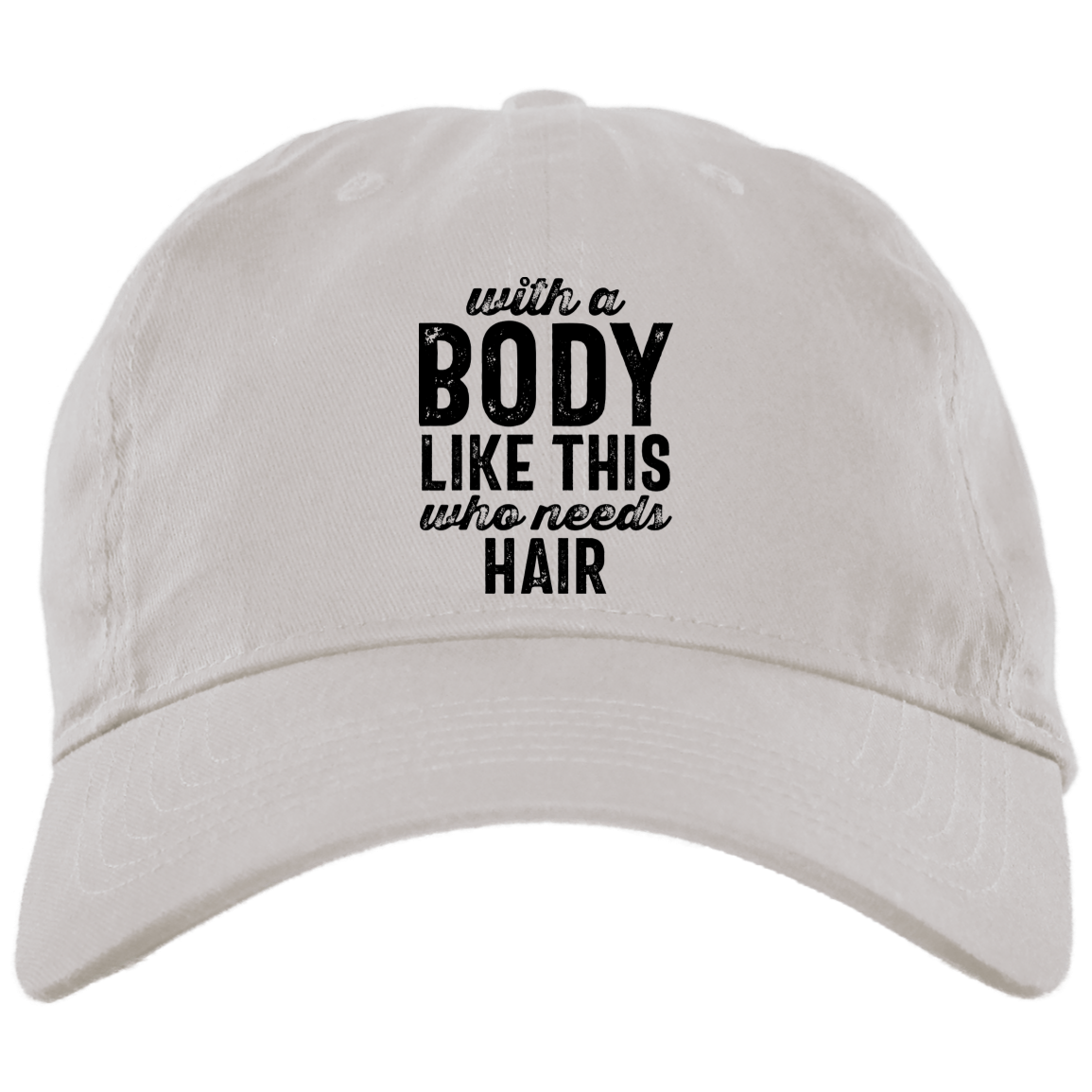 With A Body Like this Brushed Twill Unstructured Dad Cap