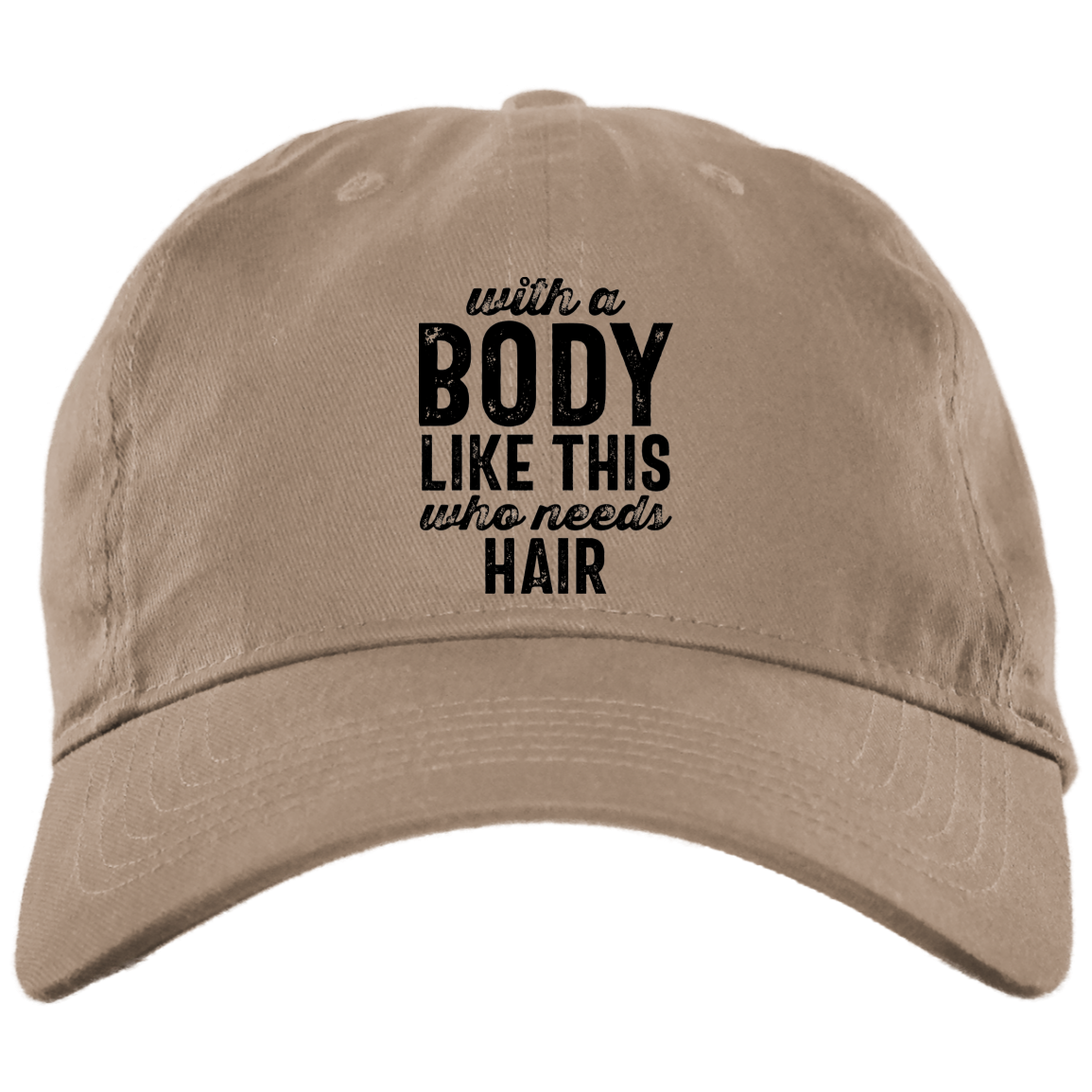 With A Body Like this Brushed Twill Unstructured Dad Cap