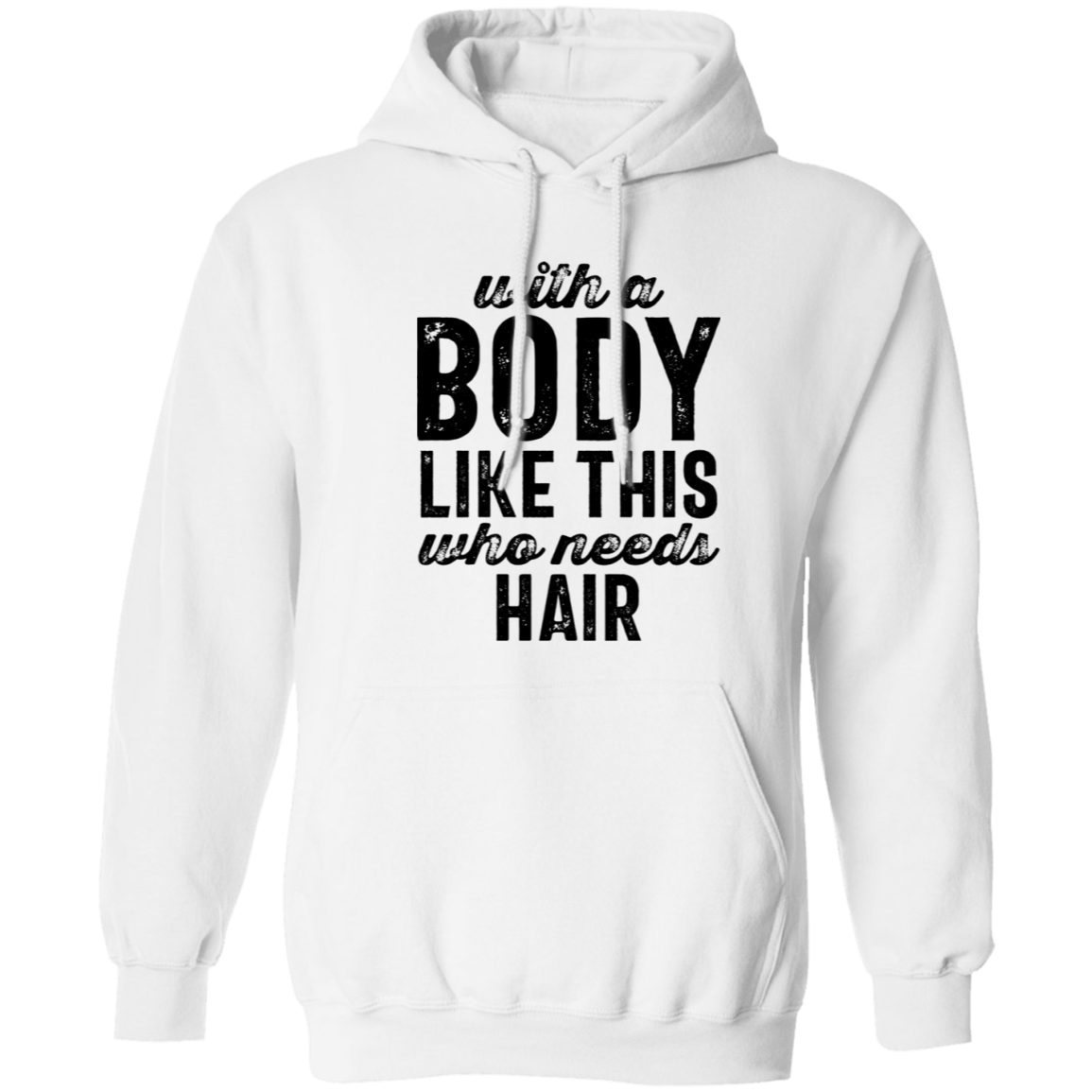 With A Body Like This Pullover Hoodie