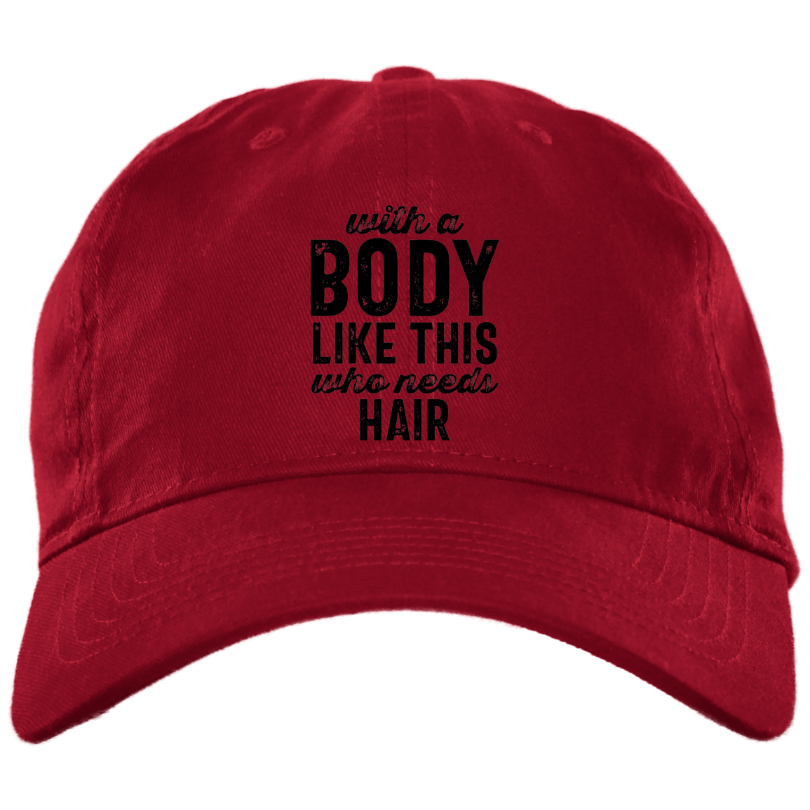 With A Body Like this Brushed Twill Unstructured Dad Cap