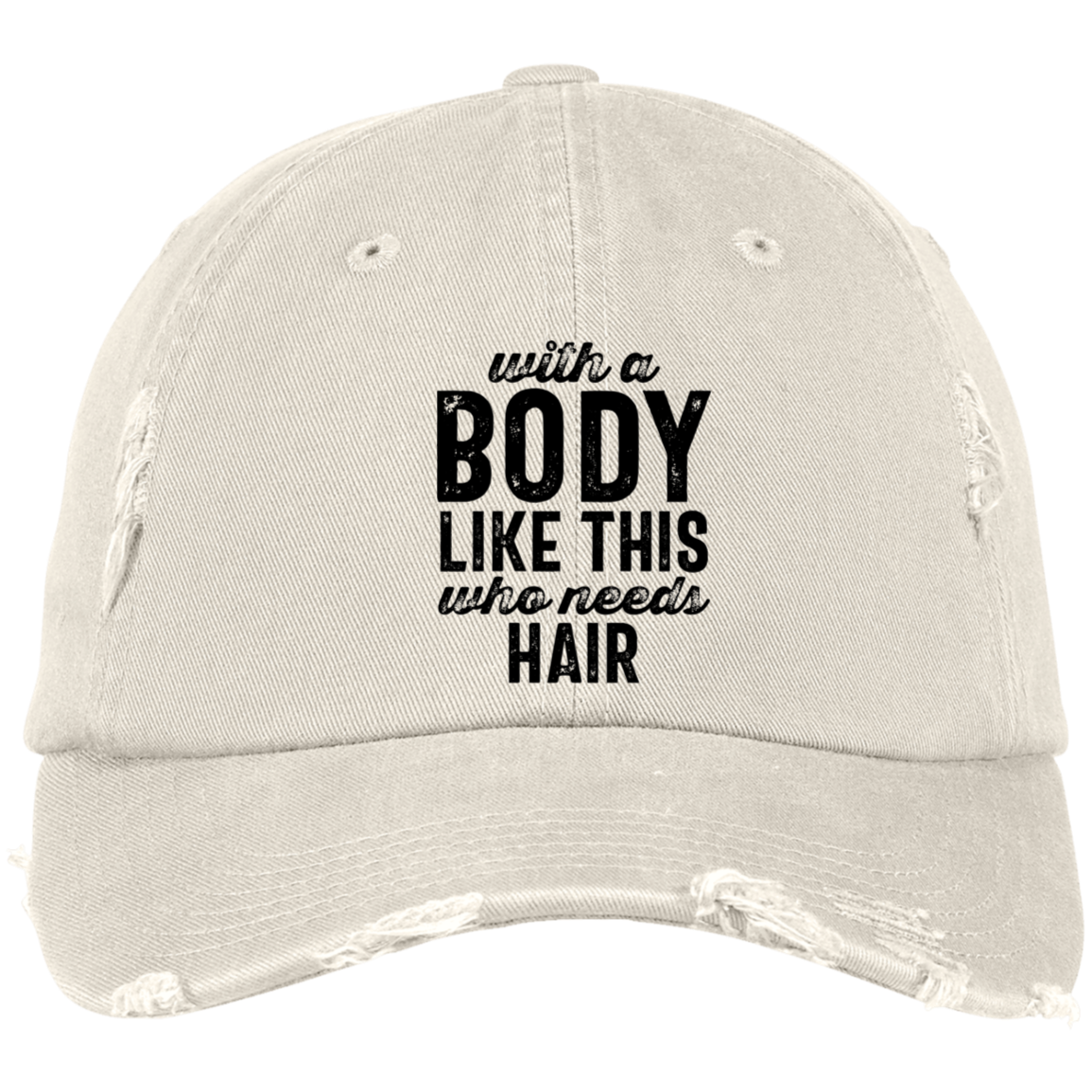 With A Body Like This Distressed Dad Cap