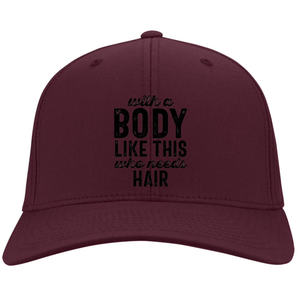 With A Body Like This Embroidered Twill Cap