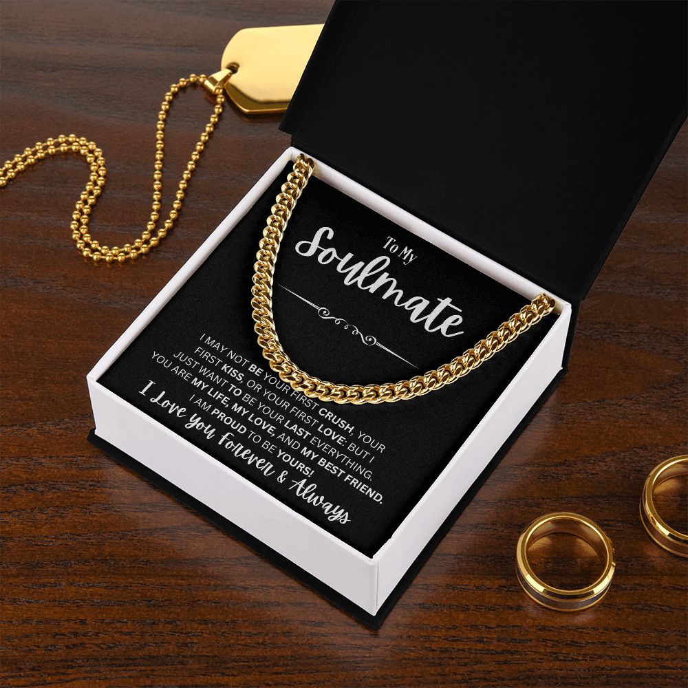 To My Soulmate - I May Not Be Your First - Cuban Link Chain