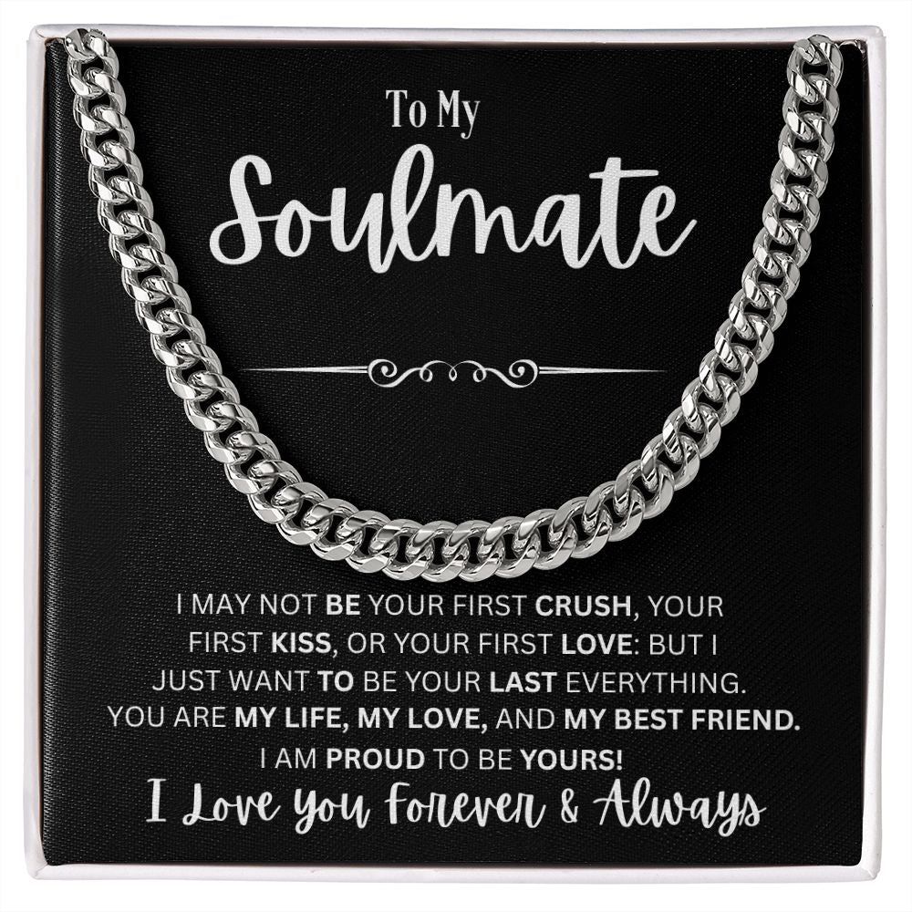 To My Soulmate - I May Not Be Your First - Cuban Link Chain